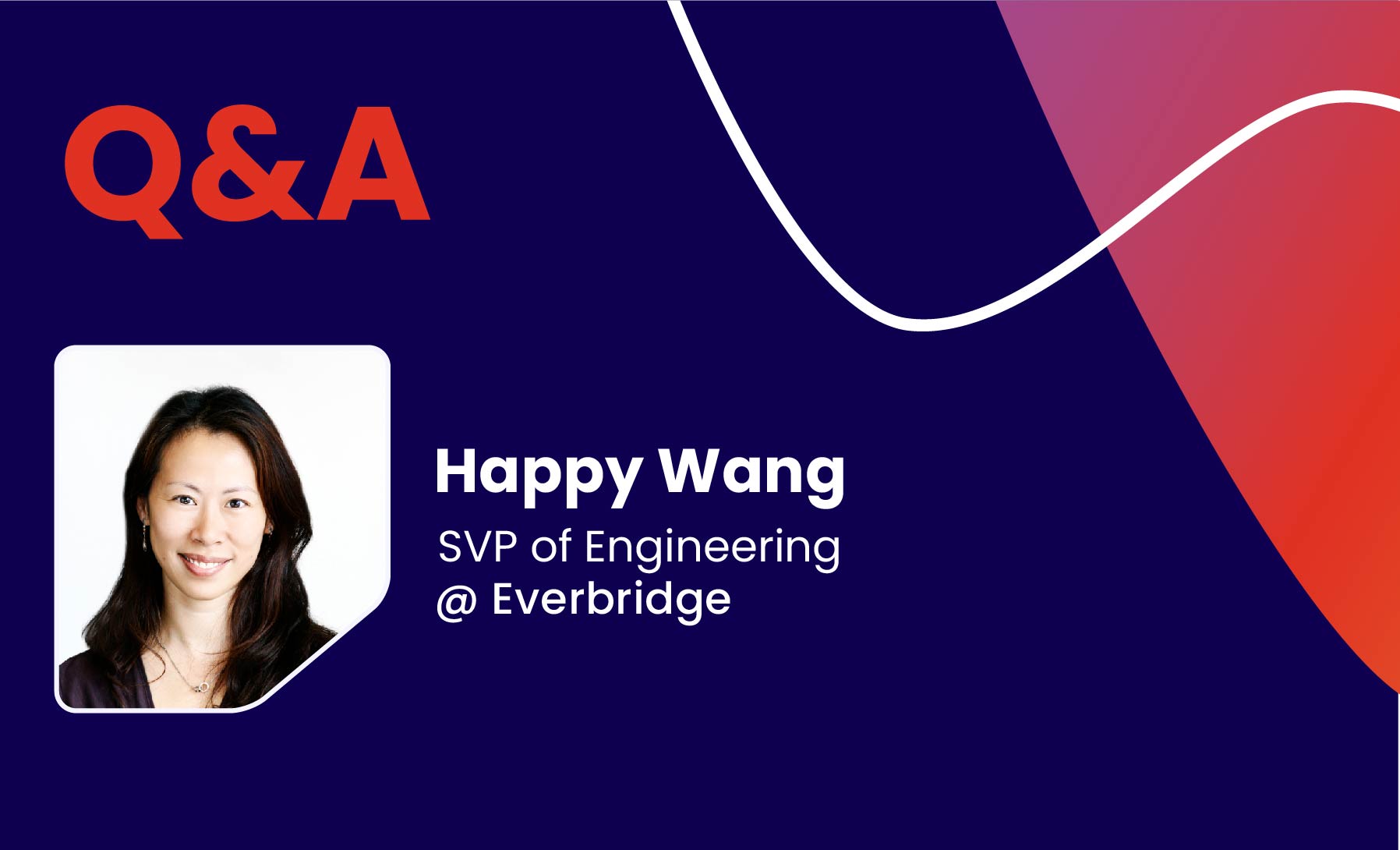 Q&A with Happy Wang, SVP of Engineering @ Everbridge